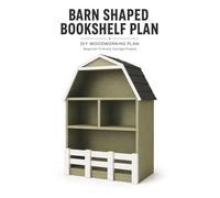 Barn Shaped Bookshelf Plan: DIY Woodworking Blueprint for Beginners | Step-by-Step Furniture Building Guide: Build a Beautiful Farmhouse-Inspired ... Lists, Cut Diagrams, and Assembly Plans