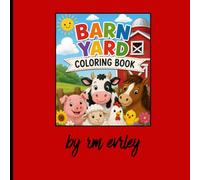 Barn Yard Coloring Book: coloring book of barnyard animals and things around the farm