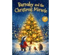 Barnaby and the Christmas Miracle: Magical Christmas Picture Book for Kids ages 6-12 about. Kindness and Friendship - Tales from the Whispering ... the Whispering Forest - Barnaby's Stories)