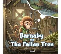 Barnaby and The Fallen Tree: Lessons in Bravery, Helping, and Using Your Mind (Barnaby's Adventures)