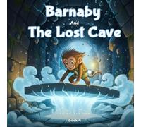 Barnaby And The Lost Cave: An Underground Adventure of Courage and Discovery (Barnaby's Adventures)
