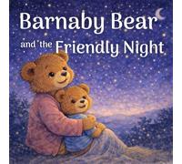 Barnaby Bear and the Friendly Night: A Calming Bedtime Story for Kids Afraid of the Dark - Picture Book for Children Ages 3-5