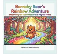Barnaby Bear's Rainbow Adventure: Discovering the Rainbow River in a Magical Forest