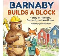 Barnaby Builds a Block: A Children’s Book About Teamwork, Construction, and Helping Others