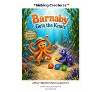 Barnaby Gets the Knots: Algorithms and step-by-step problem solving (Thinking Creatures™)