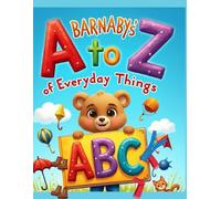 Barnaby’s A to Z of Everyday Things: An Interactive Alphabet Adventure of First Words and Familiar Objects for Toddlers and Preschoolers (Barnaby Bear’s ABC Adventure Series)
