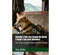 Barnaby’s Paw-Tour Around the World: A Corgi’s Low-Sock Adventure: One Corgi. Countless Tails. A World of Friends. (The Corgi Adventure Club)