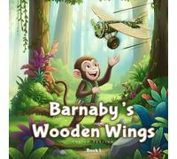 Barnaby’s Wooden Wings: A Heartwarming Children’s Tale of Dreams, Invention, and Courage.
