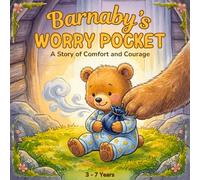 Barnaby’s Worry Pocket: A Reassuring Bedtime Story to Help Young Children Overcome Fears and Anxiety