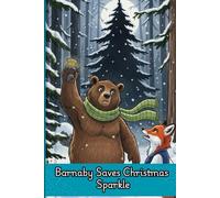 Barnaby Saves Christmas Sparkle: Barnaby Saves the Sparkle: The Clumsy Bear Who Saved Christmas Eve