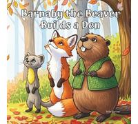 Barnaby the Beaver Builds a Den: A Sweet Rhyming Story About Celebrating Neurodiversity and Different Ways of Thinking (kids book)