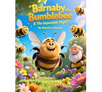 Barnaby the Bumblebee & The Impossible Flight: A Story About Faith, Physics, and Believing in Your Design (God's Creation Class)