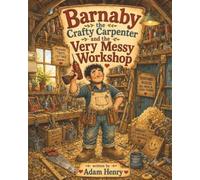 Barnaby the Crafty Carpenter and the very messy workshop