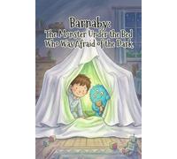 Barnaby: The Monster Under the Bed Who Was Afraid of the Dark: A Funny and Cozy Nighttime Adventure About a Scared Monster, a Brave Boy, and a Stealth Mission for Light