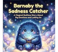 Barnaby the Sadness Catcher: A Magical Bedtime Story About Big Emotions and Letting Go