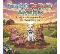 Barnaby's Big Muddy Adventure: A Story About Trying New Things and Having Messy Fun