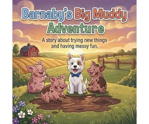 Barnaby's Big Muddy Adventure: A Story About Trying New Things and Having Messy Fun