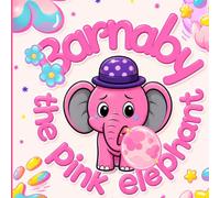 Barnaby's Bubble Trouble: The Pink Elephant Big Bubble Adventure. Story Book for Kids 4 to 8.- Read Aloud to Infants, Toddlers