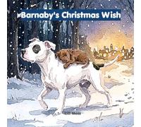 Barnaby's Christmas Wish: Barnaby: A Very Good, Very Big, Very Misunderstood Dog; Book 2 of the Barnaby series; Ages 4-7 · (A Kind-Hearted Pitbull Picture Book About Kindness and Belonging)