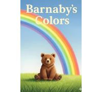 Barnaby's Colors: An Illustrated Storybook for Toddlers and Preschoolers to Learn the Colors of the Rainbow