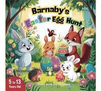 Barnaby's Easter egg hunt, Story Book for toddlers 5 to 13 years old.: A Toddler's Springtime Discovery, with a picture Book Adventure for Little Ones (Easy Words for Easter Fun)
