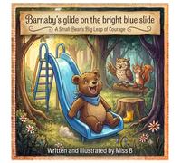 Barnaby's glide down the bright blue slide: When fear feels bigger than a park slide, courage takes just one small step.