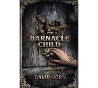 Barnacle Child: A True Relation of Certain Events at Greyhook