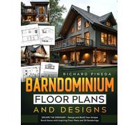 Barndominium Floor Plans and Designs: Escape the Ordinary - Design and Build Your Unique Rural Haven with Inspiring Floor Plans and 3D Renderings
