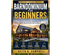 BARNDOMINIUM FOR BEGINNERS: The Step-by-Step Guide to Planning, Budgeting, Designing, Financing, and Building Your Dream Barndominium with Confidence (The Budget-friendly DIY projects)