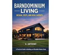 Barndominium Living: Design, Costs, and Real Layouts: A Practical Guide to Building an Affordable Modern Home with Loft Designs, Floor Plans, and ... (The Alternative Housing Guide Series)