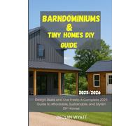 Barndominiums & Tiny Homes DIY Guide 2025/2026: Design, Build, and Live Freely: A Complete 2025 Guide to Affordable, Sustainable, and Stylish DIY Homes