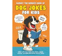 Barney The Bernie's book of Dog Jokes for Kids: Over 400 One-liners, Q&A's, Stories, Wordplay and Knock-Knock Jokes | Gift for dog loving kids!