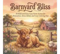 Barnyard Bliss: 50 Bold and Easy Cozy Farm Scenes for Relaxation, Stress Relief, and Cozy Coloring Fun