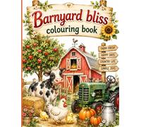 Barnyard Bliss Coloring Book: All About Farm Life: with big illustrations and Cozy Barnyard Scenes to color, ages 6 to 15.