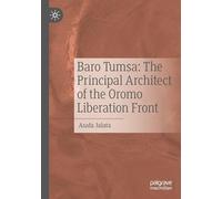 Baro Tumsa: The Principal Architect of the Oromo Liberation Front