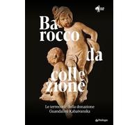 Barocco da collezione. Le terrecotte della donazione Guandalini Kabaivanska. Ediz. a colori (Edizioni d'arte)