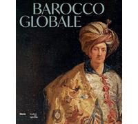 Barocco globale. Il mondo a Roma nel secolo di Bernini. Ediz. illustrata (Cataloghi di mostre)