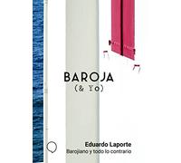 Barojiano y todo lo contrario (BAROJA & YO)