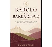 Barolo and Barbaresco: A Sommelier’s Guide to Nebbiolo and the Wines of Piedmont