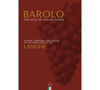 Barolo. The King of Italian Wines.: History, Territory and Culture of the Great Wine of the Langhe | A book on Piedmontese wines, DOCG, traditional ... | Gastronomic culture and Made in Italy