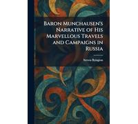 Baron Munchausen's Narrative of His Marvellous Travels and Campaigns in Russia