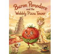 Baron Pomodoro and the Wobbly Pizza Tower: A Silly Story About Balance, Teamwork, and Pizza Power