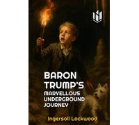 BARON TRUMP'S MARVELLOUS UNDER-GROUND JOURNEY (Annotated)