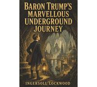 Baron Trump's Marvellous Underground Journey: A Curious Boy, His Dog, and the Search for the World Within the World
