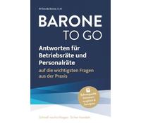 BARONE TO GO: Antworten für Betriebsräte und Personalräte auf die wichtigsten Fragen aus der Praxis