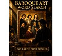 Baroque Art Word Search: 100 Large Print Puzzles Featuring the Masters of Caravaggio's Rome, Vermeer's Delft, and the Century That Taught Europe How to See (Art & Artists)