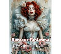 Baroque Fantasma: Grayscale Fantasy Coloring Book of Glamorous Baroque Portraits with a Gothic Edge