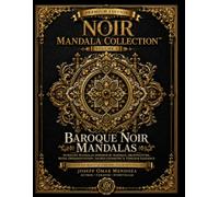Baroque Noir Mandalas: Intricate Gothic Coloring Book for Adults Featuring Baroque Architecture, Royal Ornamentation, Sacred Geometry, Ornamental Designs & Dark Academia Art (Noir Mandala Collection)