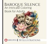 Baroque Silence An Intricate Coloring Book for Adults | 50 Designs of Masks, Lotuses, Roses and Dark Elegance | A Detailed Journey into Mindfulness and Art | For Teenagers