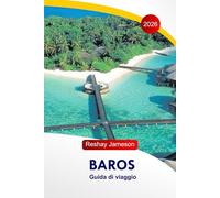 Baros Guida di viaggio 2026: La guida essenziale completa alle isole Maldive, itinerari, spiagge, resort, locali per ristorazione, attività e consigli locali per esperienze indimenticabili